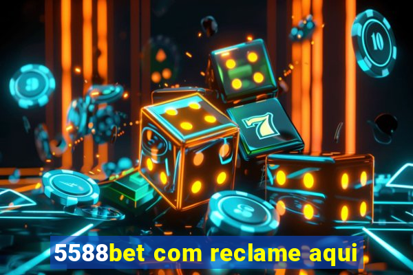 5588bet com reclame aqui